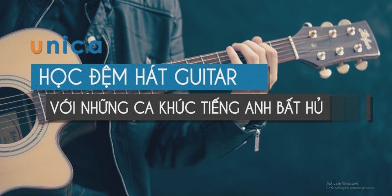 Khóa học Guitar Online Học đệm hát Guitar với những ca khúc Tiếng Anh bất hủ